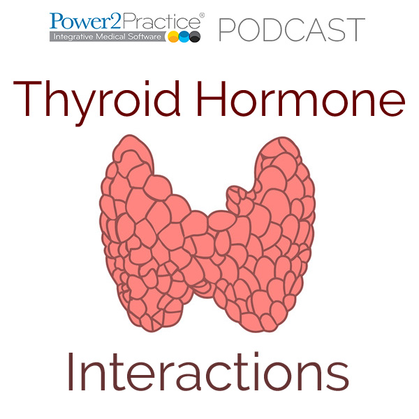 PODCAST: Thyroid Hormone Interactions