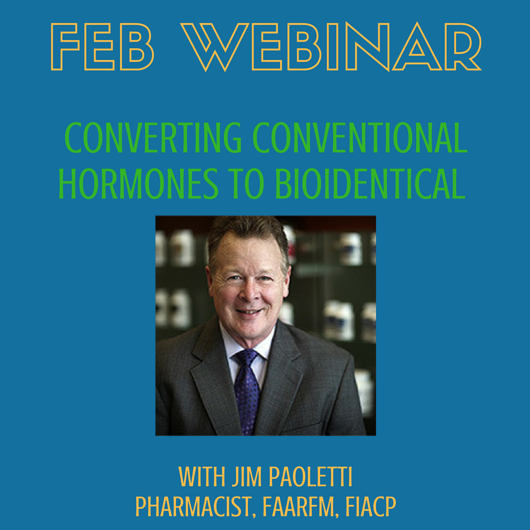 Webinar Recording:  Converting Patients From Conventional to Bioidentical Hormones