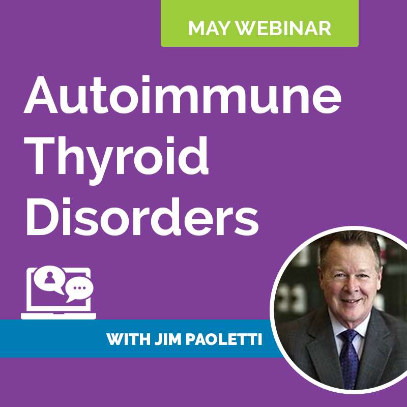 May Webinar Recording: Addressing Autoimmune Thyroid Disorders